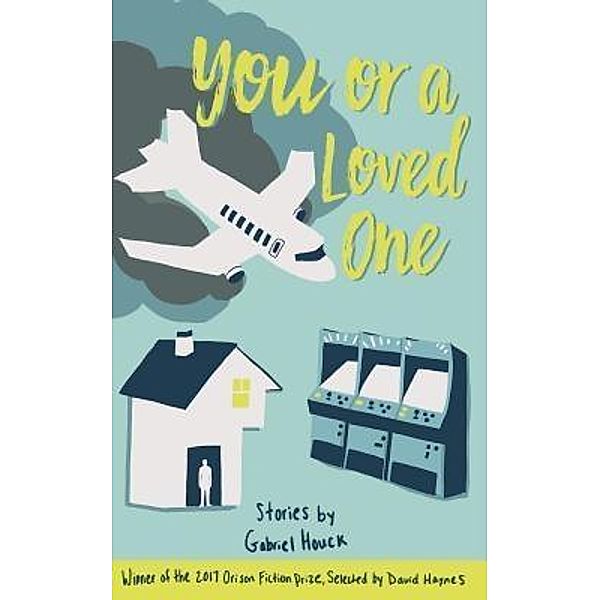 You or a Loved One / The Orison Fiction Prize Bd.2, Gabriel Houck