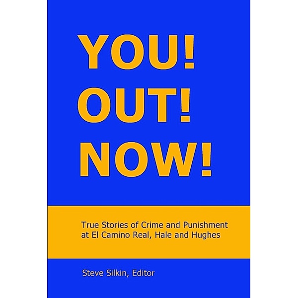 You! Out! Now! True Stories of Crime and Punishment at El Camino, Hale and Hughes, Steve Silkin