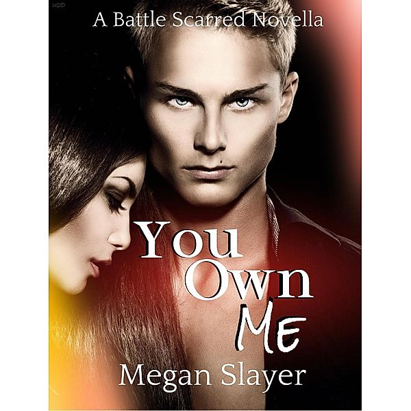 You Own Me (Battle Scarred, #2), Megan Slayer