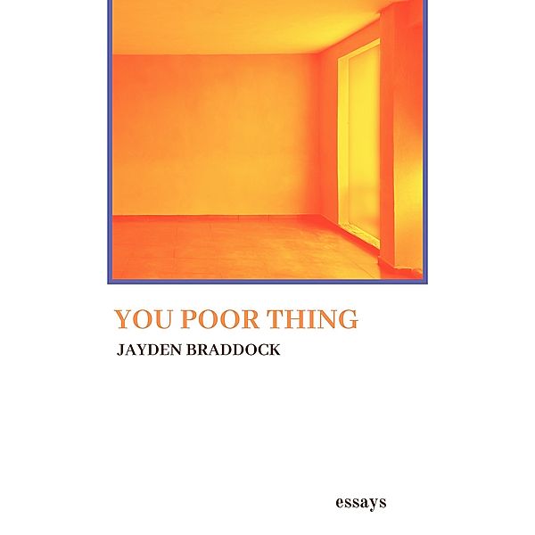 You Poor Thing - Essays (Essays, Poetry, Etc.) / Essays, Poetry, Etc., Jayden Braddock