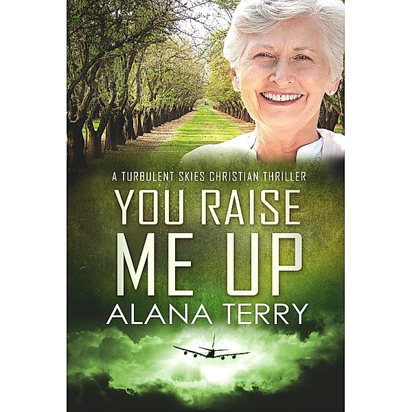 You Raise Me Up (A Turbulent Skies Christian Thriller, #6) / A Turbulent Skies Christian Thriller, Alana Terry