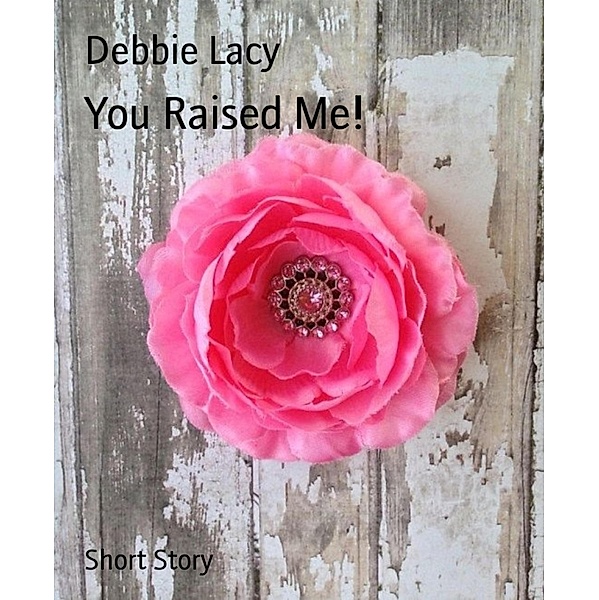 You Raised Me!, Debbie Lacy