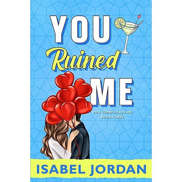 You Ruined Me (You Complicate Me series, #3) / You Complicate Me series, Isabel Jordan