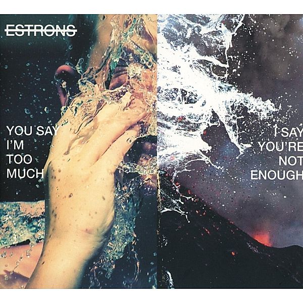 You Say I'M Too Much,I Say You'Re Not Enough, Estrons