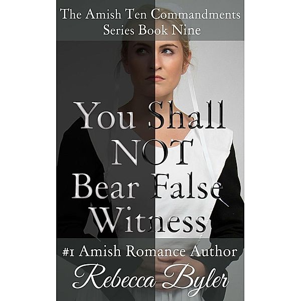 You Shall Not Bear False Witness (The Amish Ten Commandments Series, #9), Rebecca Byler