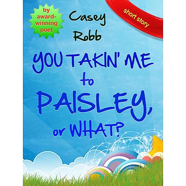 You Takin' Me to Paisley, or What?, Casey Robb