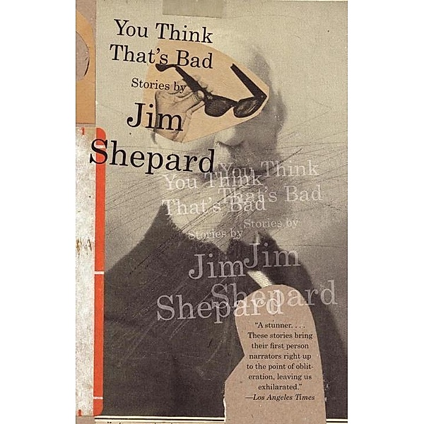You Think That's Bad / Vintage Contemporaries, Jim Shepard