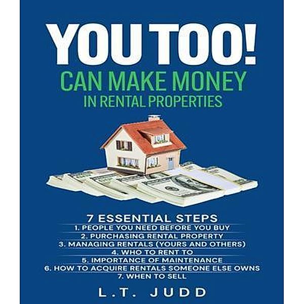 YOU TOO! CAN MAKE MONEY IN RENTAL PROPERTIES, Larry T Judd
