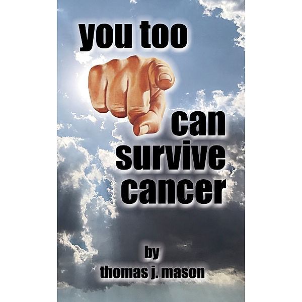 You Too Can Survive Cancer, Thomas J. Mason