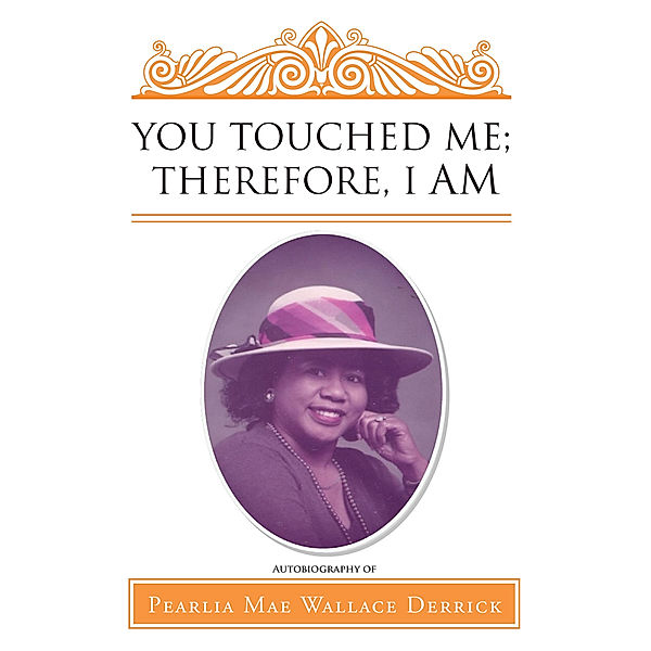 You Touched Me; Therefore, I Am, Pearlia Mae Wallace Derrick