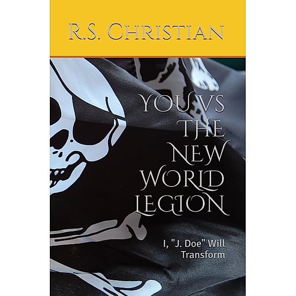 You vs the New World Legion: I, J. Doe Will Transform, R.S. Christian