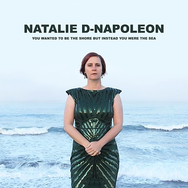 You Wanted To Be The Shore But Instead You Were Th, Natalie-D Napoleon