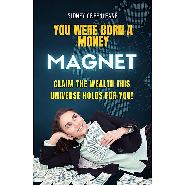 You Were Born A Money Magnet, Sidney Greenlease