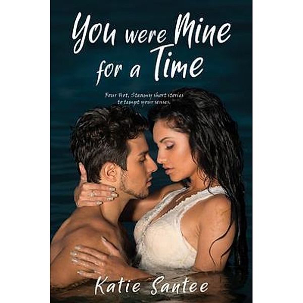 YOU WERE MINE FOR A TIME / GoldTouch Press, LLC, Katie Santee