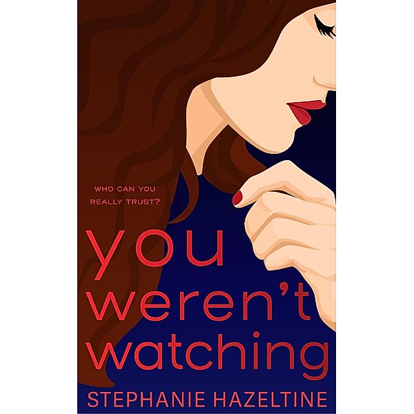 You Weren't Watching (Suburban Secrets, #2) / Suburban Secrets, Stephanie Hazeltine