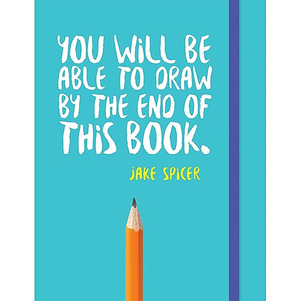 You Will be Able to Draw by the End of This Book, Jake Spicer