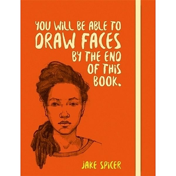 You Will be Able to Draw Faces by the End of This Book, Jake Spicer
