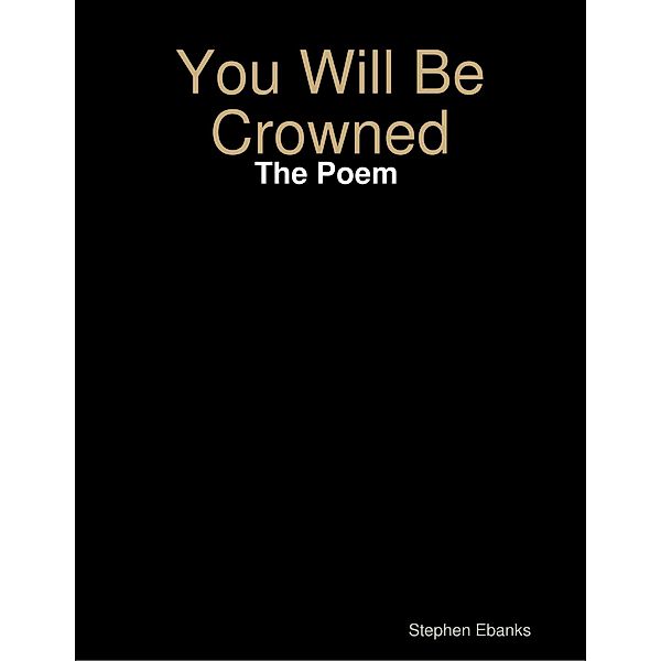 You Will Be Crowned: The Poem, Stephen Ebanks