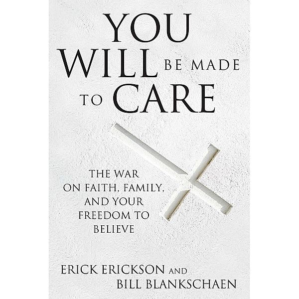You Will Be Made to Care, Erick Erickson, Bill Blankschaen