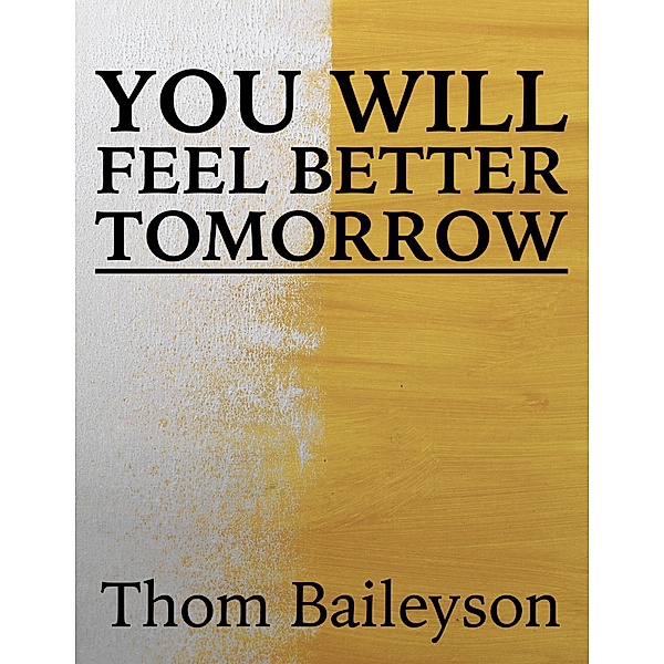 You Will Feel Better Tomorrow, Digital Clai, Thom Baileyson