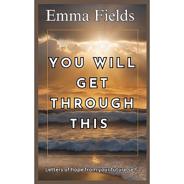 You Will Get Through This, Emma Fields