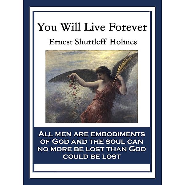 You Will Live Forever / Sublime Books, Ernest Shurtleff Holmes