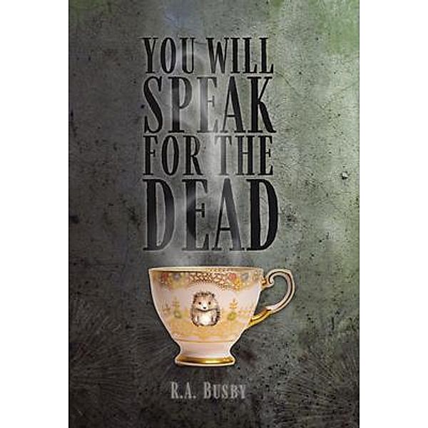 You Will Speak For The Dead, R. A. Busby