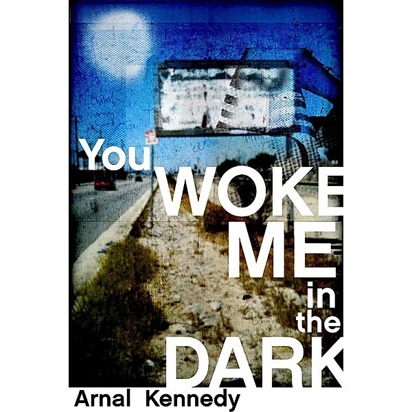 You Woke Me in the Dark, Arnal Kennedy