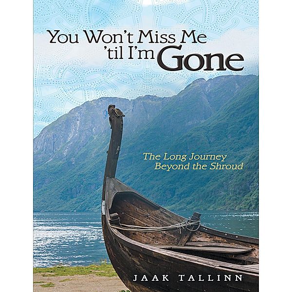You Won't  Miss Me 'til  I'm  Gone: The Long Journey Beyond the Shroud, Jaak Tallinn