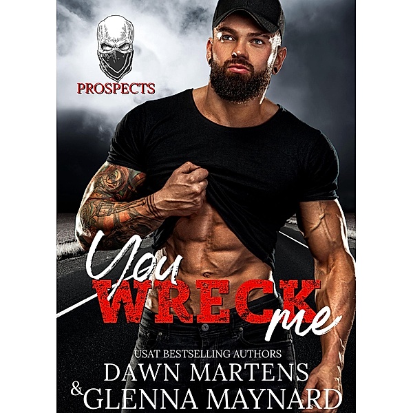 You Wreck Me (The Prospect Series, #1) / The Prospect Series, Glenna Maynard, Dawn Martens