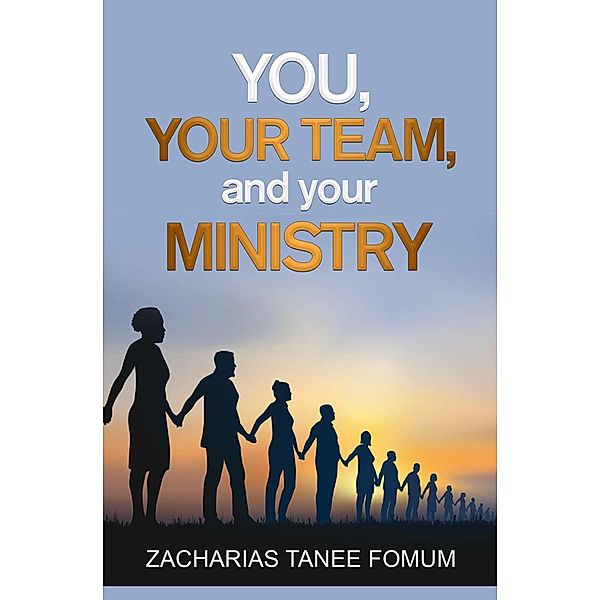 You, Your Team, And Your Ministry (Leading God's people, #20) / Leading God's people, Zacharias Tanee Fomum