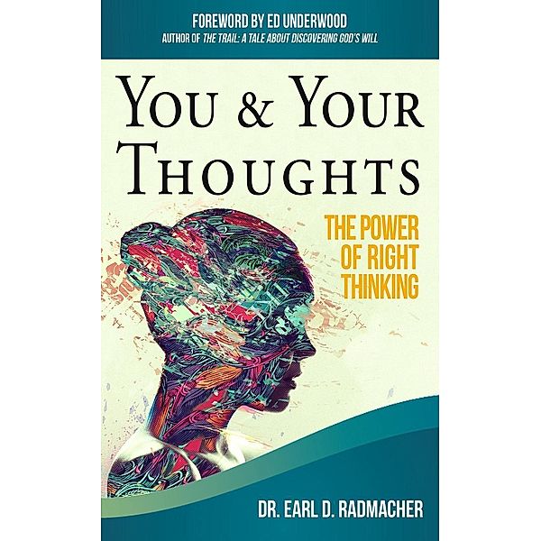 You & Your Thoughts: The Power of Right Thinking, Earl D. Radmacher