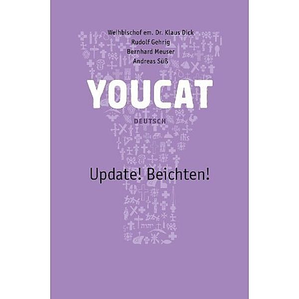 YOUCAT Update! Beichten!, Klaus Dick, Rudolf Gehrig, Bernhard Meuser, Andreas Süß