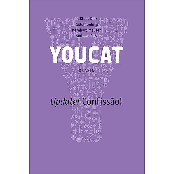 YOUCAT - Update! Confissão! / Youcat, D. Klaus Dick, Rudolf Gehrig, Bernhard Meuser, Andreas Süss