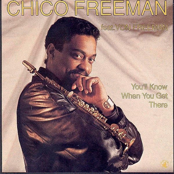You`Ll Know When You Get There, Chico Freeman