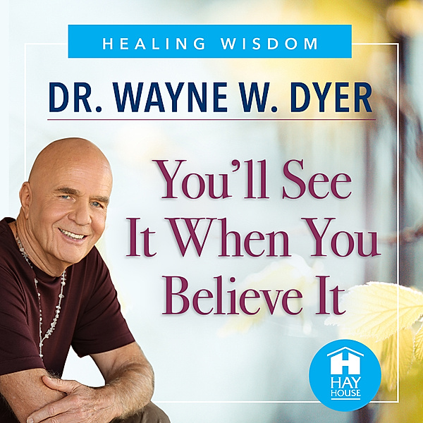 You'll See It When You Believe It, Dr. Wayne W. Dyer