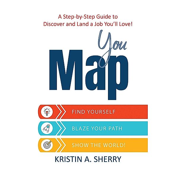 YouMap: Find Yourself. Blaze Your Path. Show the World!, Kristin A. Sherry