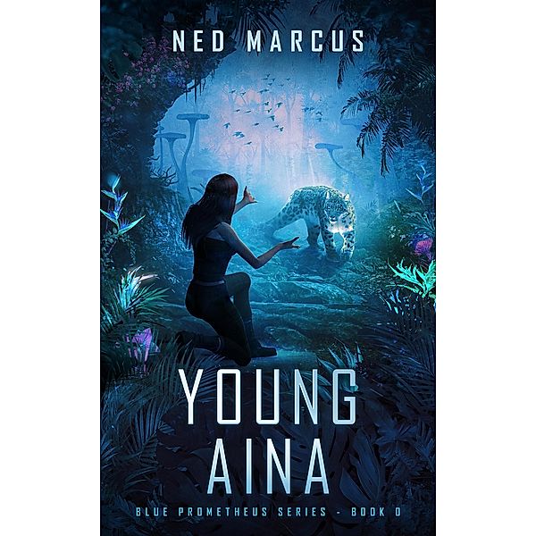 Young Aina (Blue Prometheus Series, #0) / Blue Prometheus Series, Ned Marcus