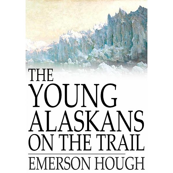 Young Alaskans on the Trail, Emerson Hough