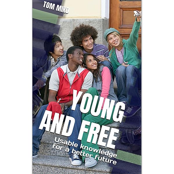 Young and Free: Usable Knowledge For A Better Future, Tom Miko