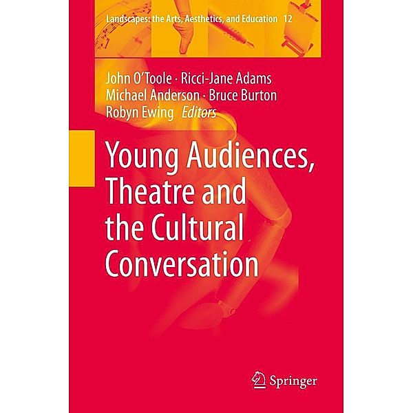 Young Audiences, Theatre and the Cultural Conversation / Landscapes: the Arts, Aesthetics, and Education Bd.12