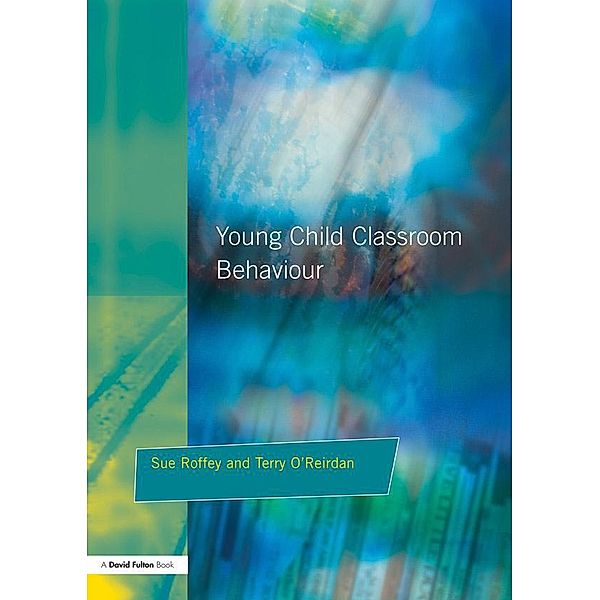 Young Children and Classroom Behaviour, Sue Roffey, Terry O'Reirdan