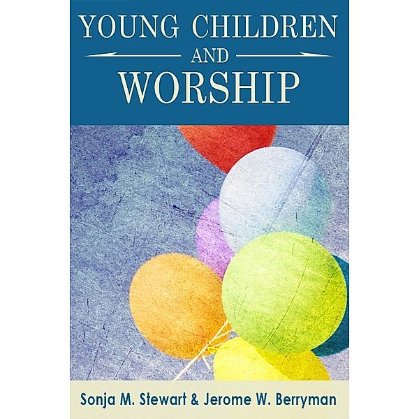 Young Children and Worship, Sonja M. Stewart, Jerome W. Berryman