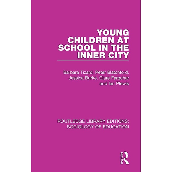 Young Children at School in the Inner City, Barbara Tizard, Peter Blatchford, Jessica Burke, Clare Farquhar, Ian Plewis