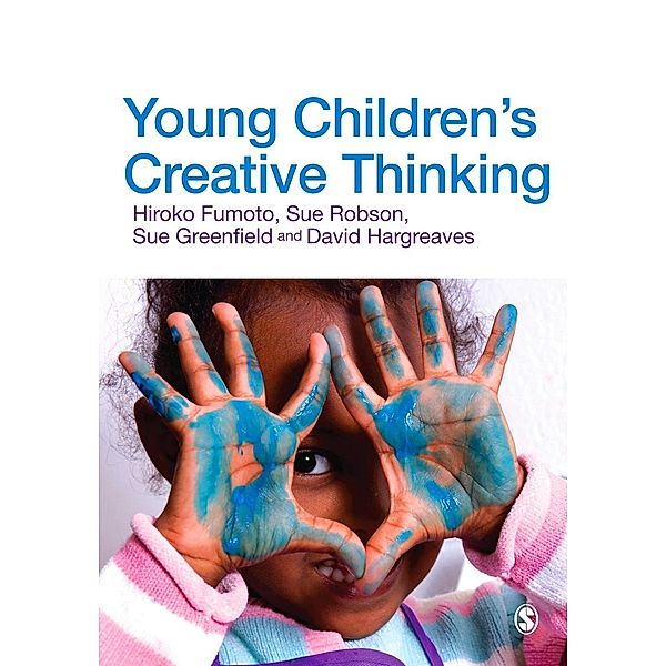 Young Children's Creative Thinking, Hiroko Fumoto, Sue Robson, Sue Greenfield, David J. Hargreaves