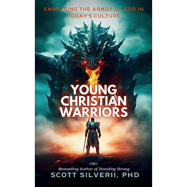 Young Christian Warriors: Embracing the Armor of God in Today's Culture, Scott Silverii