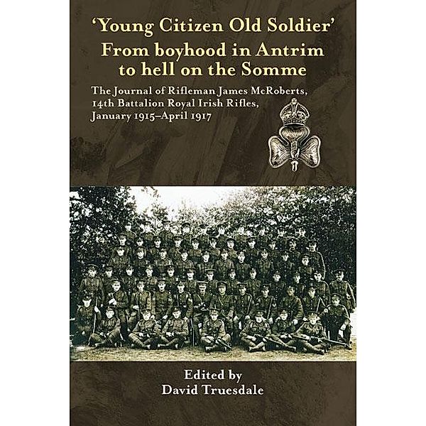 'Young Citizen Old Soldier&quote;. From boyhood in Antrim to Hell on the Somme, David Truesdale
