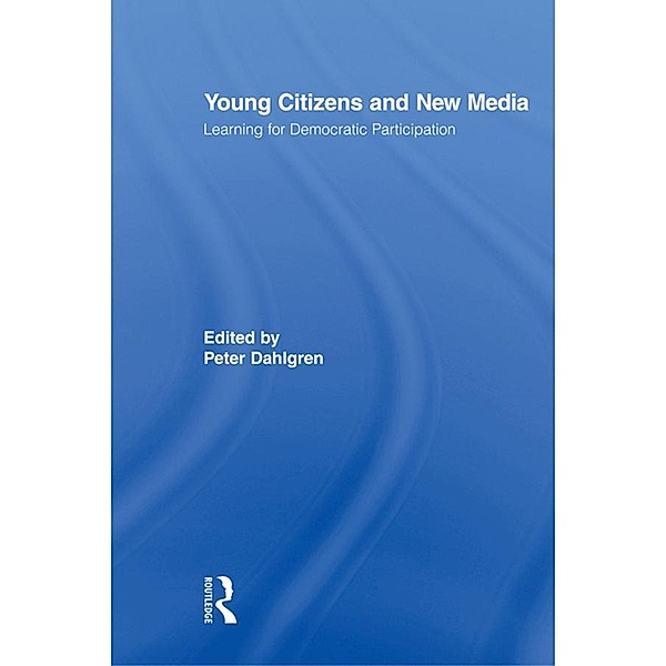 Young Citizens and New Media / Routledge Studies in Social and Political Thought