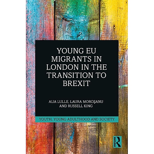 Young EU Migrants in London in the Transition to Brexit, Aija Lulle, Laura Morosanu, Russell King
