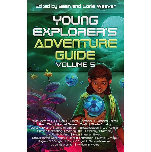 Young Explorer's Adventure Guide, Volume 5 / Young Explorer's Adventure Guide, Mike Baretta, Bruce Golden, L. G. Keltner, Damien Mckeating, Wendy Nikel, Sherry D. Ramsey, Holly Schofield, Kate Sheeran Swed, Emily Martha Sorensen, Harold Thompson, David Turnbull, J. L. Bell, Alyssa N. Vaughn, Dawn Vogel, Deborah Walker, Jeannie Warner, William B. Wolfe, Siobhan Carroll, Aubrey Campbell, Roan Clay, Rachel Delaney Craft, Shelia Crosby, Dana M. Evans, Anne M. Gibson